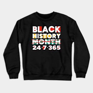 Black History Month 24 7 365 Crewneck Sweatshirt